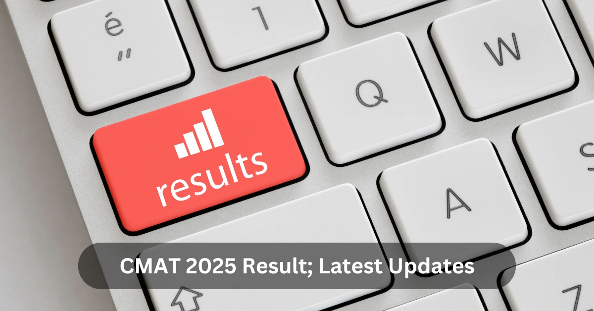 CMAT 2025 Result: Latest Updates on Release Date, Download Link, Final Answer Key and cut-Off Marks