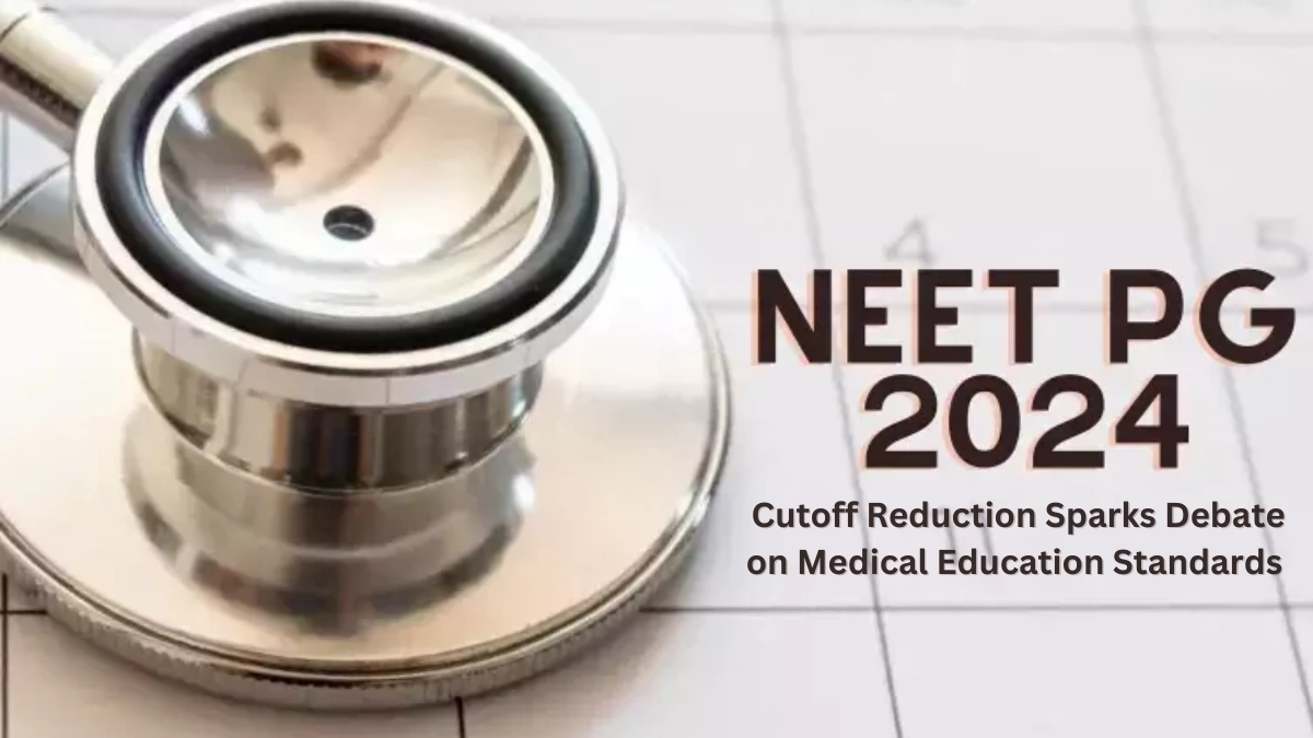 NEET PG 2024 Cutoff Reduction Sparks Debate on Medical Education Standards