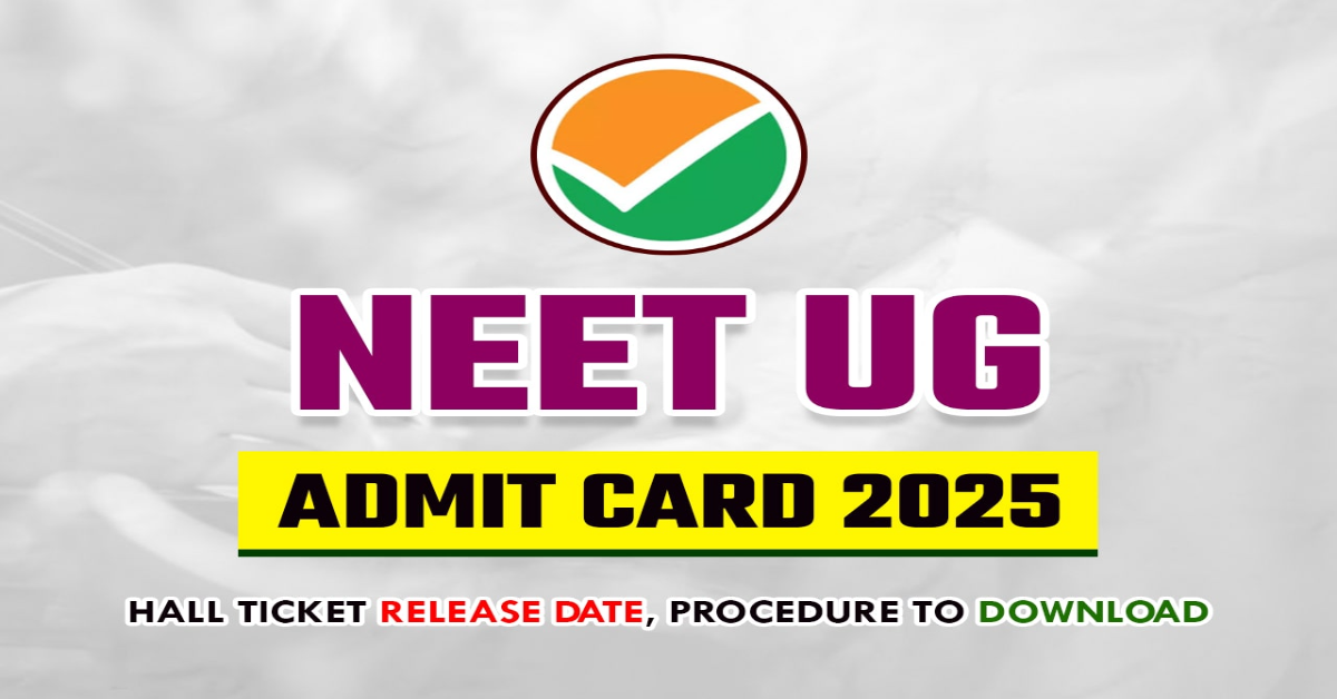 NEET UG 2025 Admit Card Dates Out