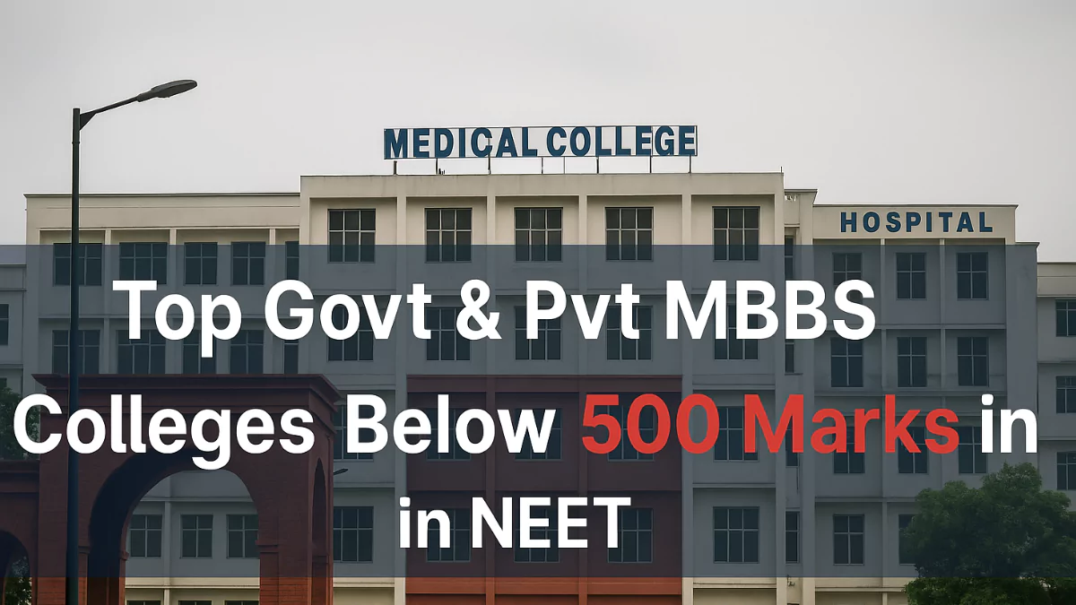 Top Govt & Pvt MBBS Colleges Below 500 Marks in NEET 2025