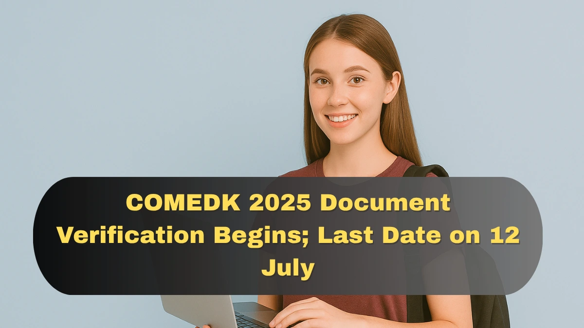 COMEDK 2025 Document Verification Begins; Last Date on 12 July