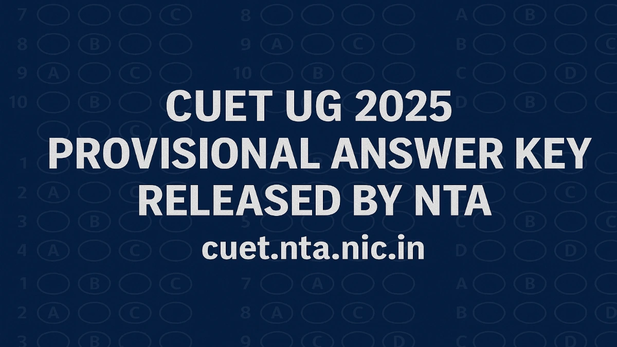 CUET UG 2025 Provisional Answer Key Released by NTA at cuet.nta.nic.in