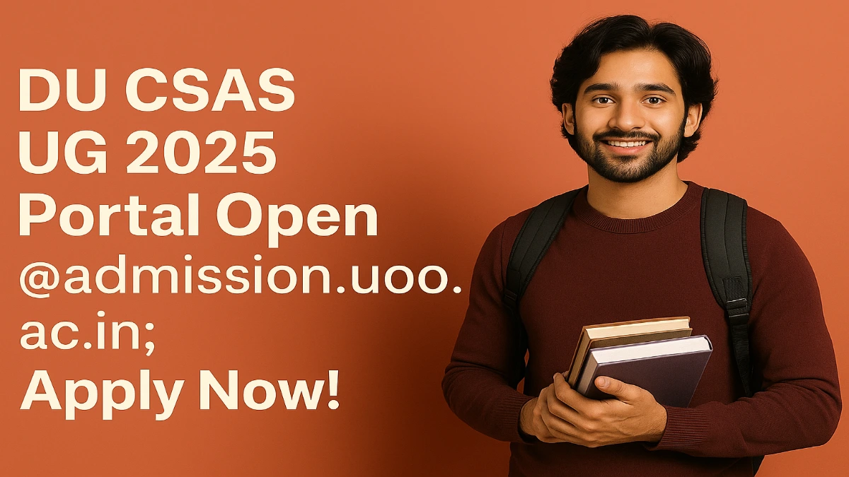DU CSAS UG 2025 Portal Open @admission.uod.ac.in; Apply Now!