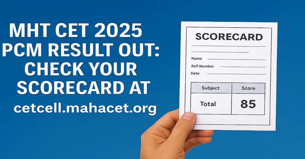 MHT CET 2025 PCM Result Out Check Your Scorecard at cetcell.mahacet.org