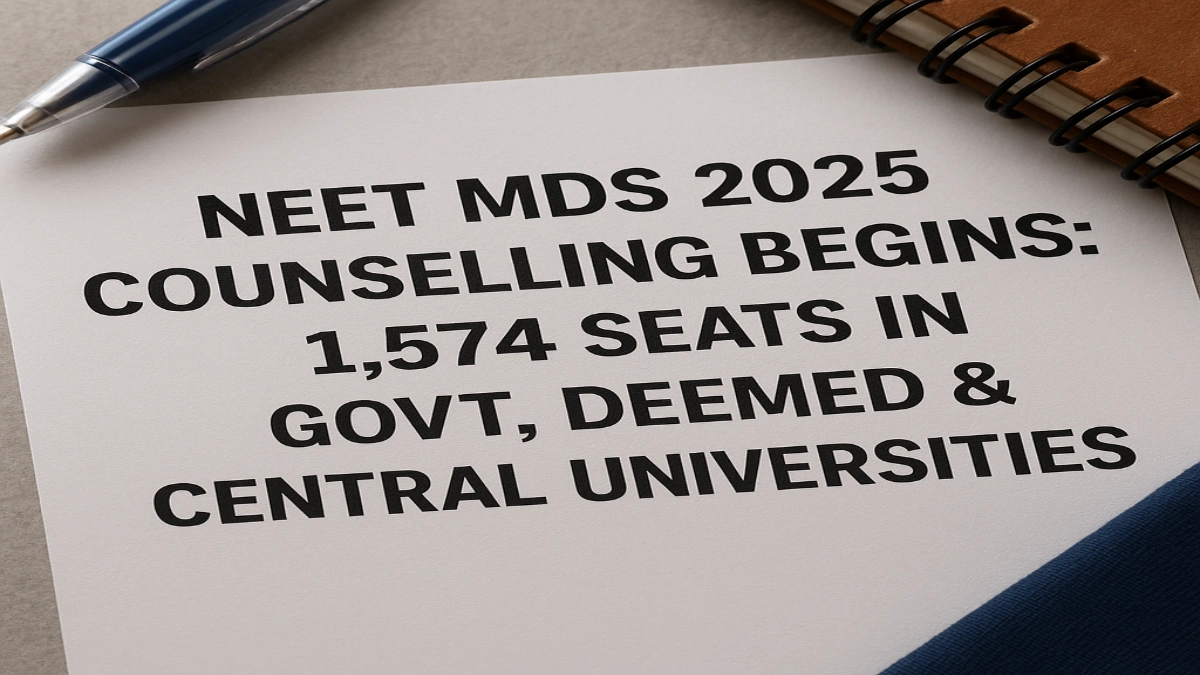 NEET MDS 2025 Counselling Begins_ 1,574 Seats in Govt, Deemed & Central Universities
