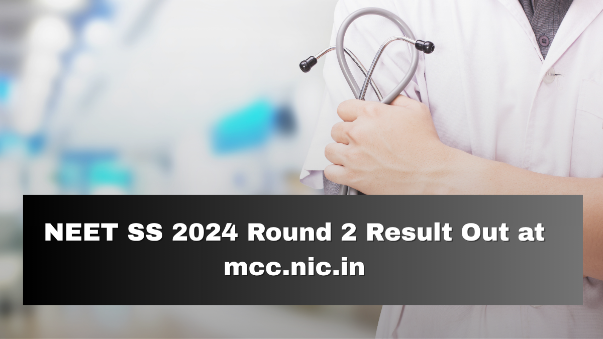 NEET SS 2024 Round 2 Result Out at mcc.nic.in