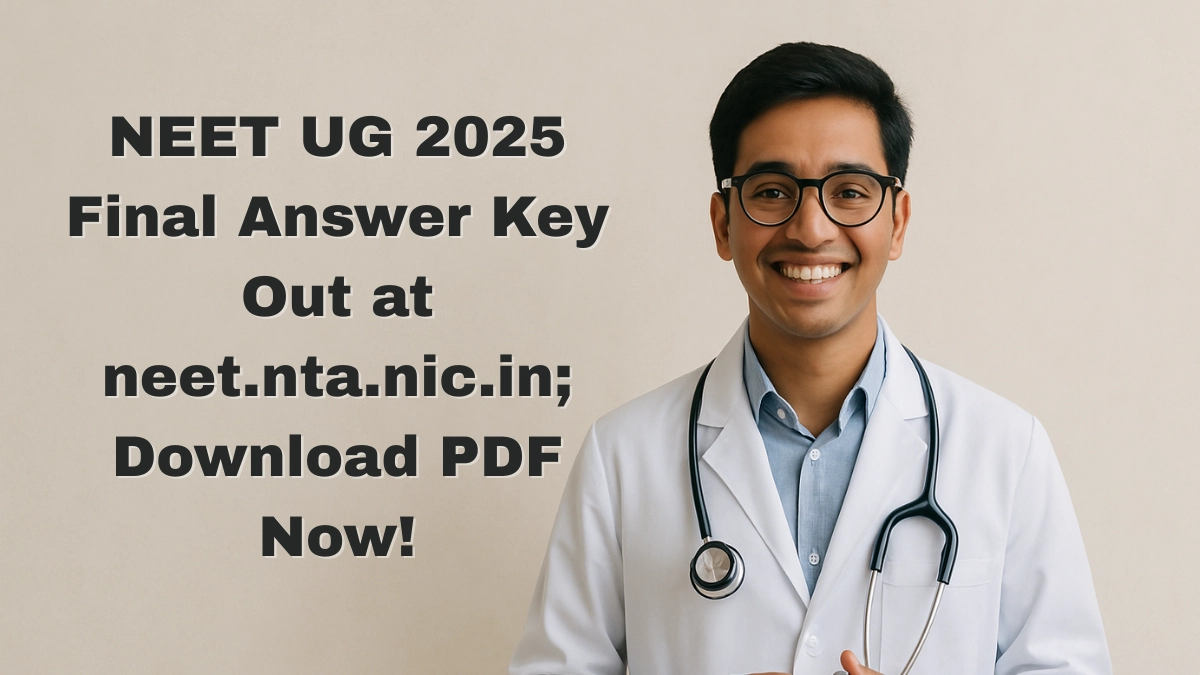 NEET UG 2025 Final Answer Key Out at neet.nta.nic.in; Download PDF Now!