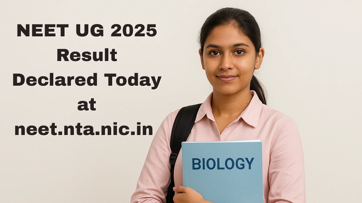 NEET UG 2025 Result Declared Today at neet.nta.nic.in