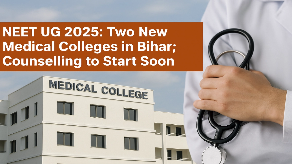 NEET UG 2025 Two New Medical Colleges in Bihar Counselling to Start Soon