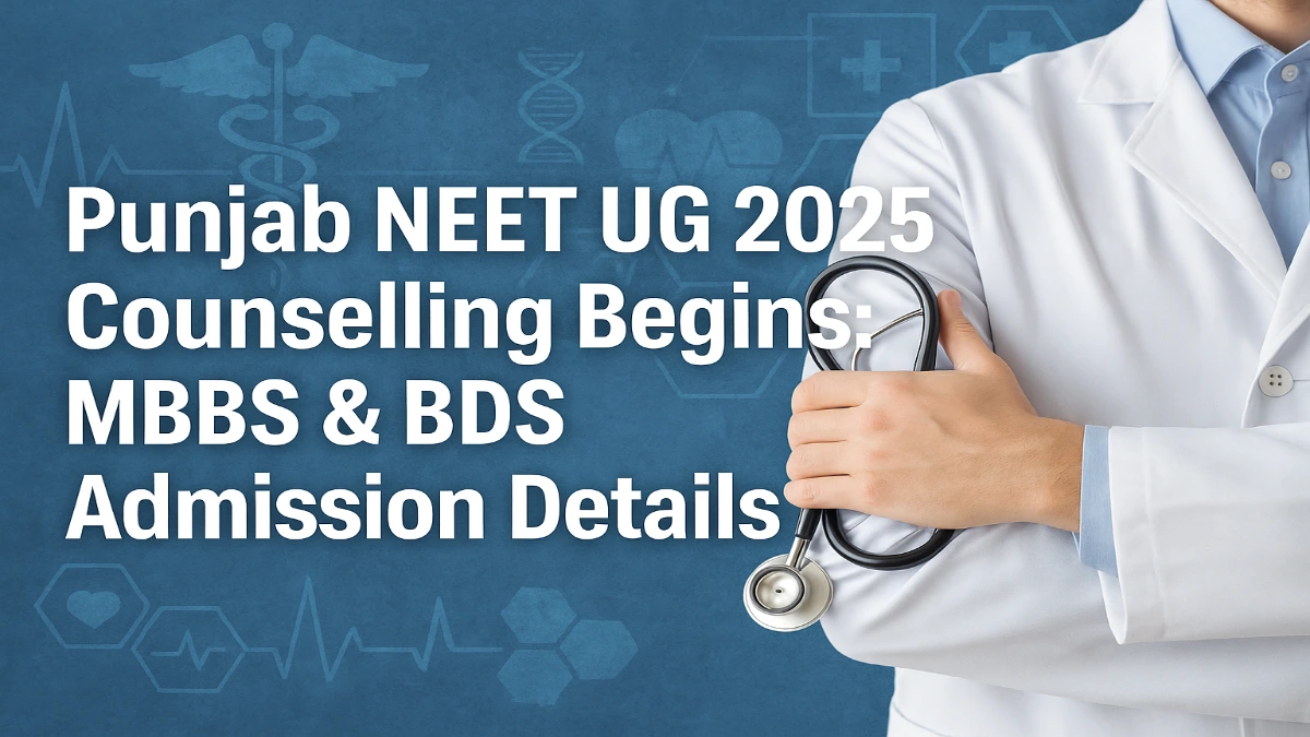 Punjab NEET UG 2025 Counselling Begins MBBS & BDS Admission Details