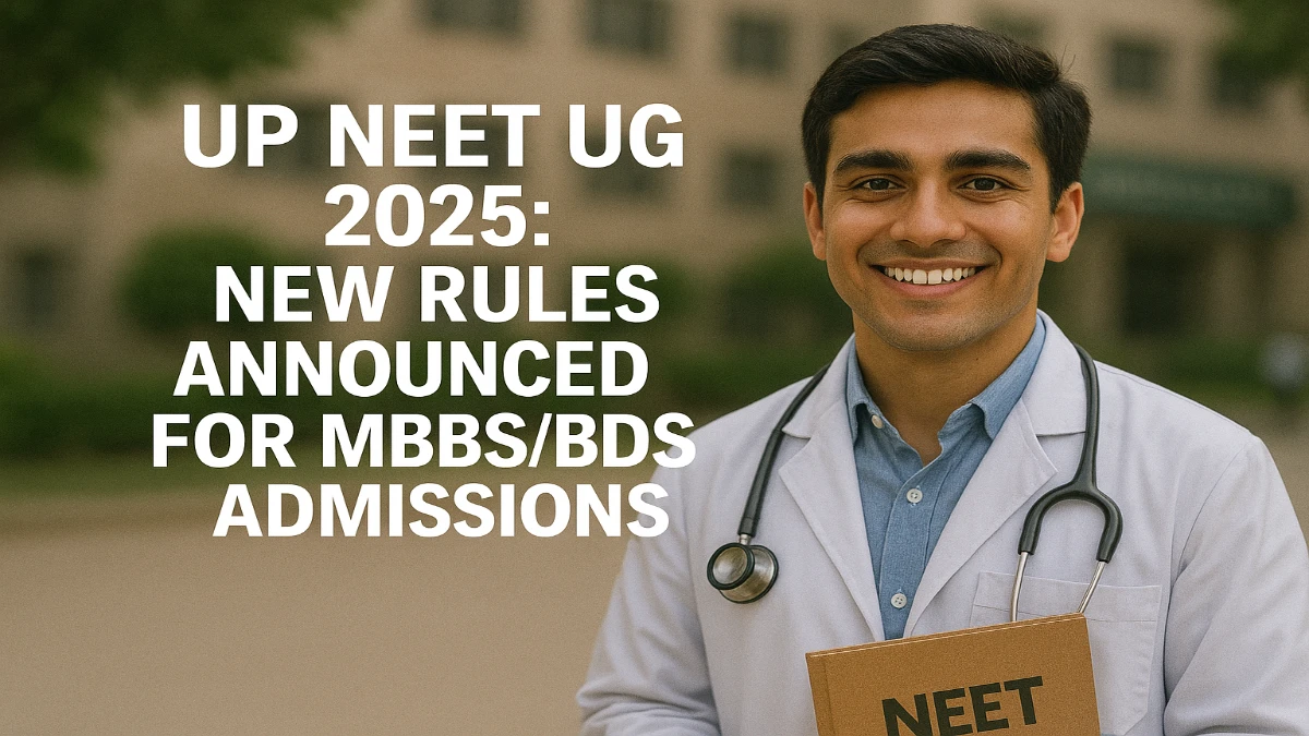 Uttar Pradesh NEET UG 2025: New Rules Announced for MBBS/BDS Admissions