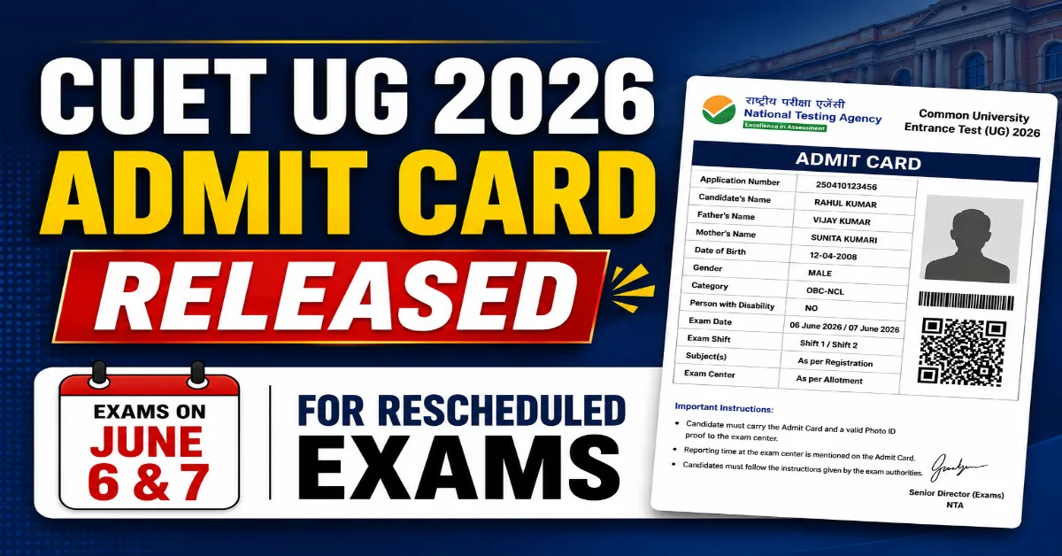 CUET UG 2026 Admit Card Released for Rescheduled Exams on June 6 and 7