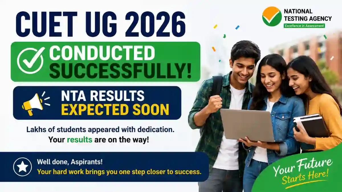 CUET UG 2026 Conducted Successfully: NTA Results Expected Soon