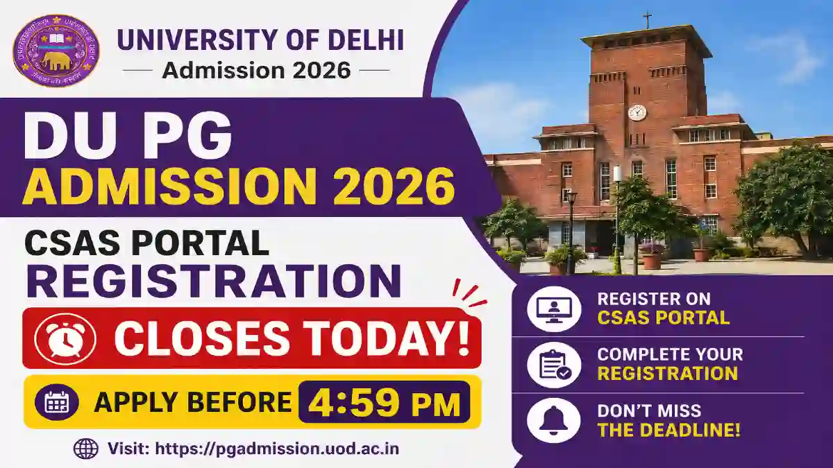 DU PG Admission 2026: CSAS Portal Registration Closes Today, Apply Before 4:59 PM