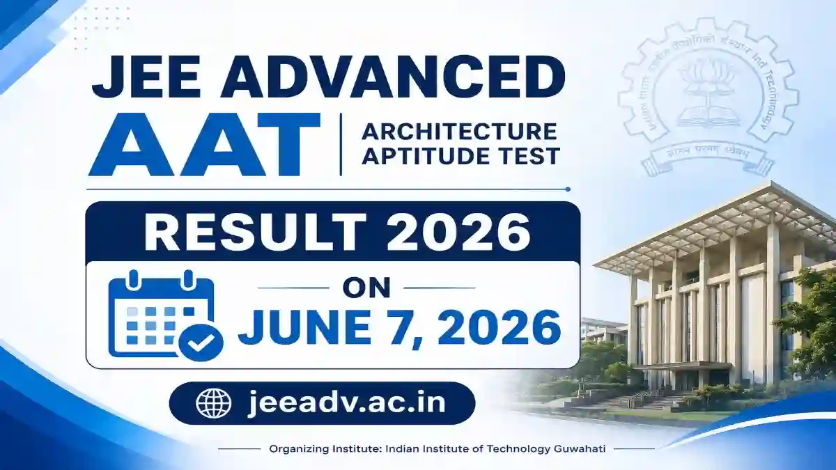 JEE Advanced AAT Result 2026 on June 7 at jeeadv.ac.in: Check Download Steps and Key Details