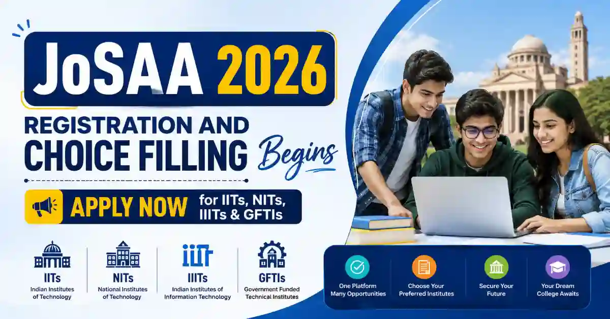 JoSAA 2026 Registration and Choice Filling Begins – Apply Now for IITs, NITs, IIITs & GFTIs
