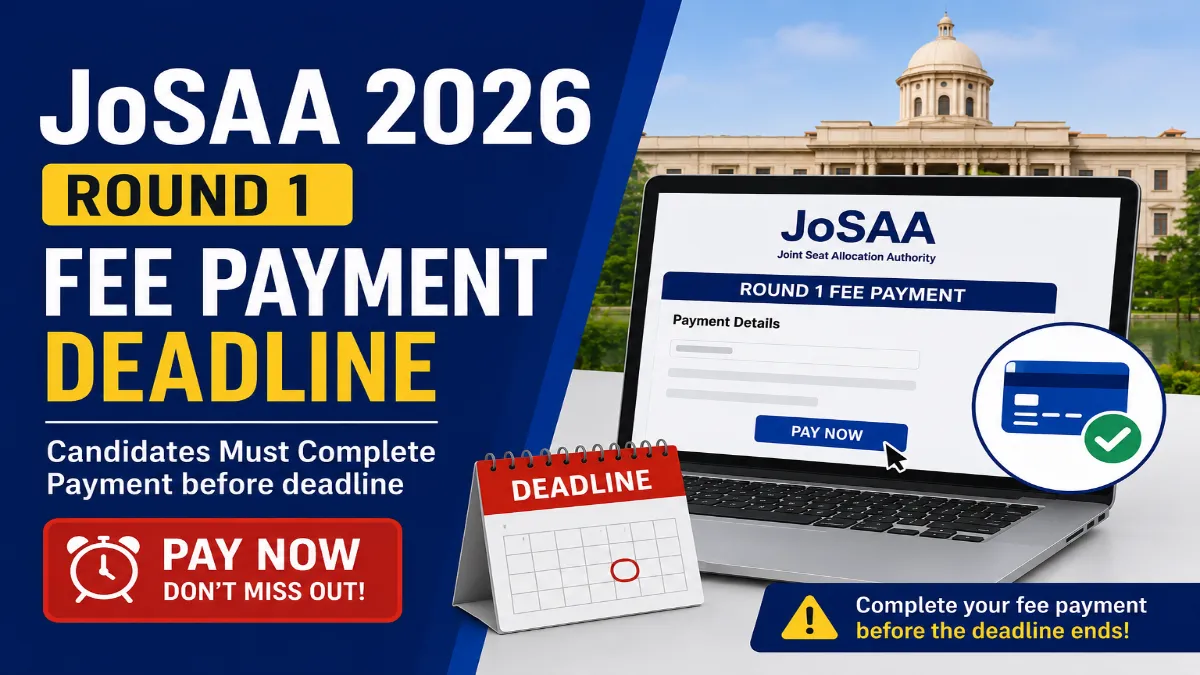 JoSAA 2026 Round 1 Fee Payment Deadline
