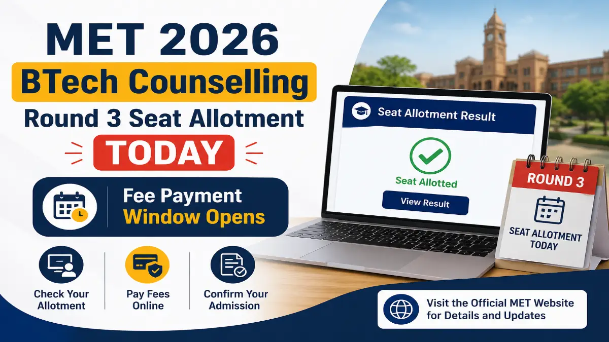 MET 2026 BTech counselling Round 3 seat allotment today with fee payment window opening and online allotment result update.