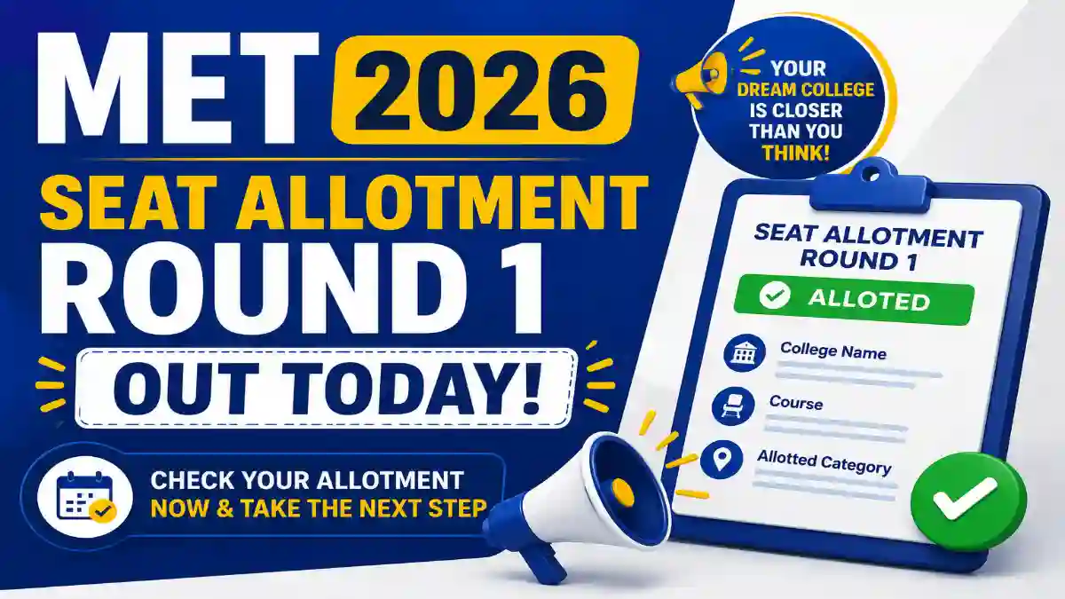 MET 2026 Seat Allotment Round 1 Out Today: How to Check, Key Dates & What to Do Next