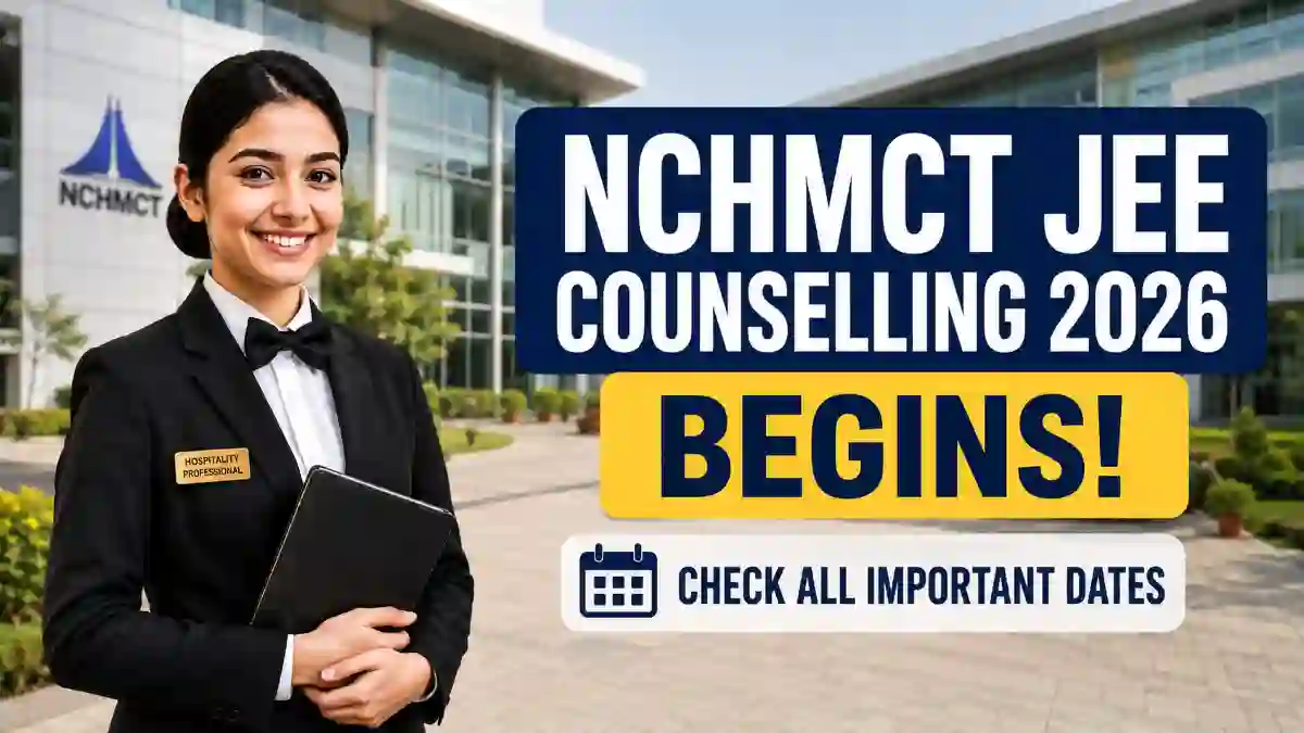 NCHMCT JEE Counselling 2026 Begins_ Check All Important Dates