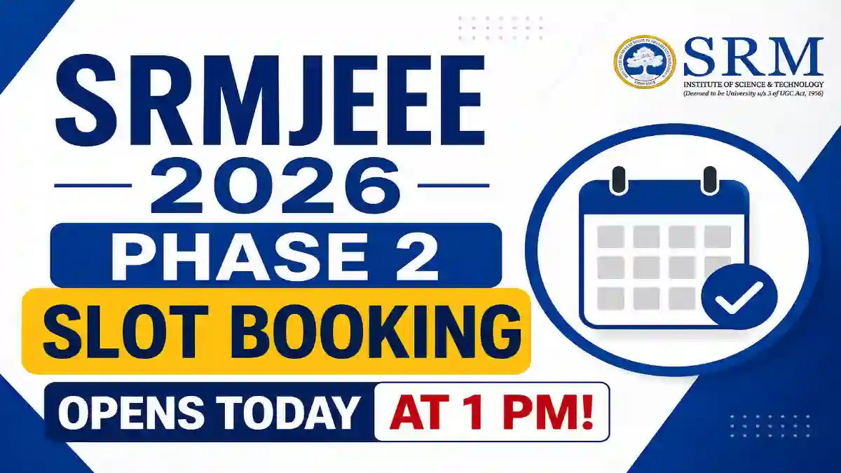 SRMJEEE 2026 Phase 2 Slot Booking Opens Today at 1 PM