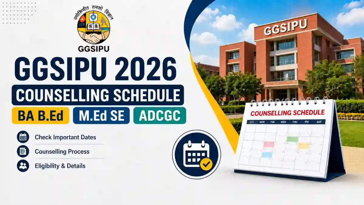 GGSIPU 2026 Counselling Schedule: BA B.Ed, M.Ed SE, ADCGC