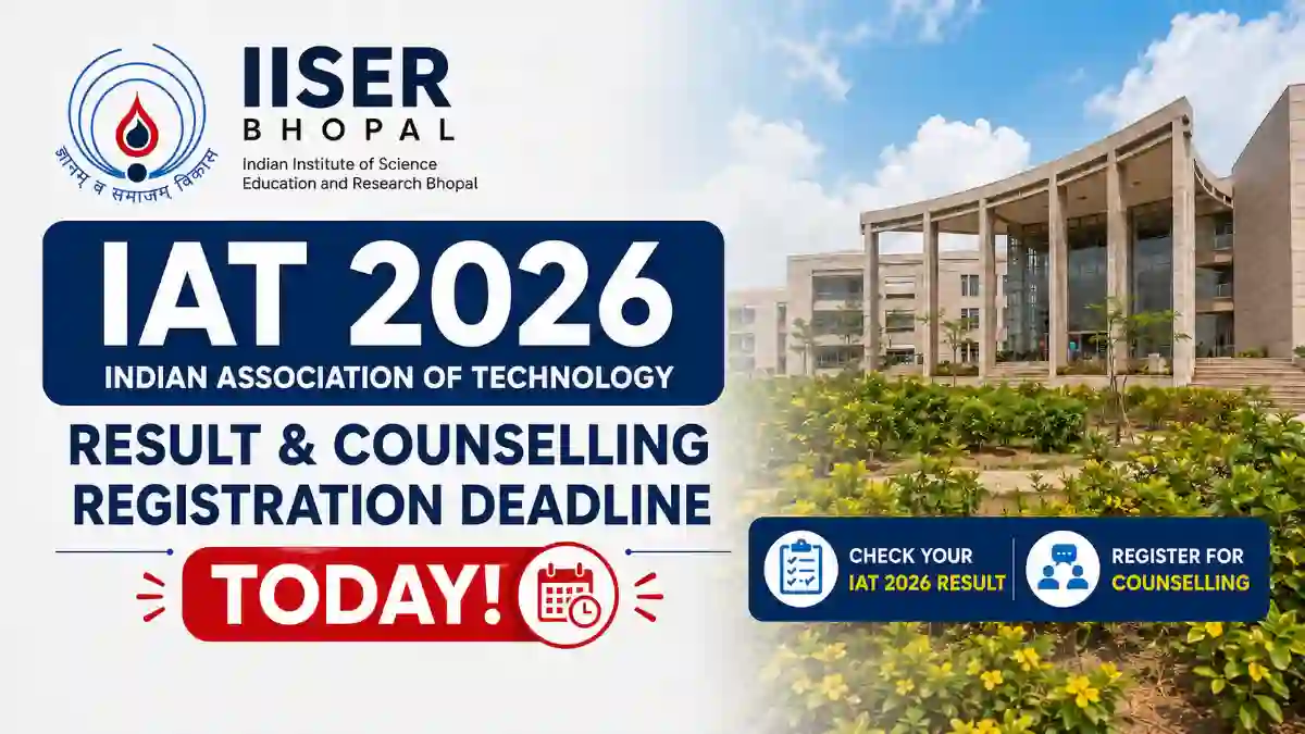 IISER Bhopal IAT 2026: Result & Counselling Registration Deadline Today