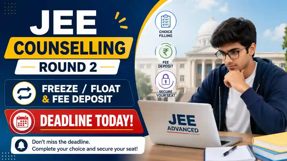 JEE Counselling Round 2: Freeze/Float & Fee Deposit Deadline Today