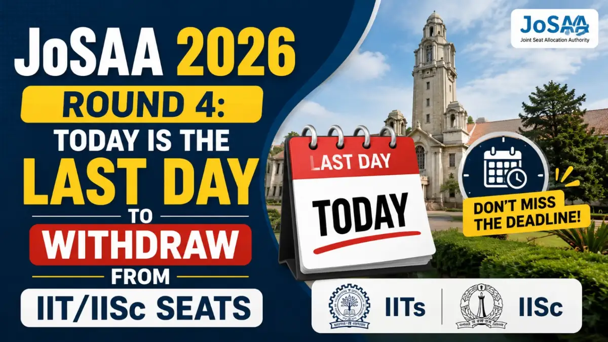 JoSAA 2026 Round 4 withdrawal deadline graphic highlighting the last day to withdraw from IIT and IISc seat allotments with a calendar and campus background.