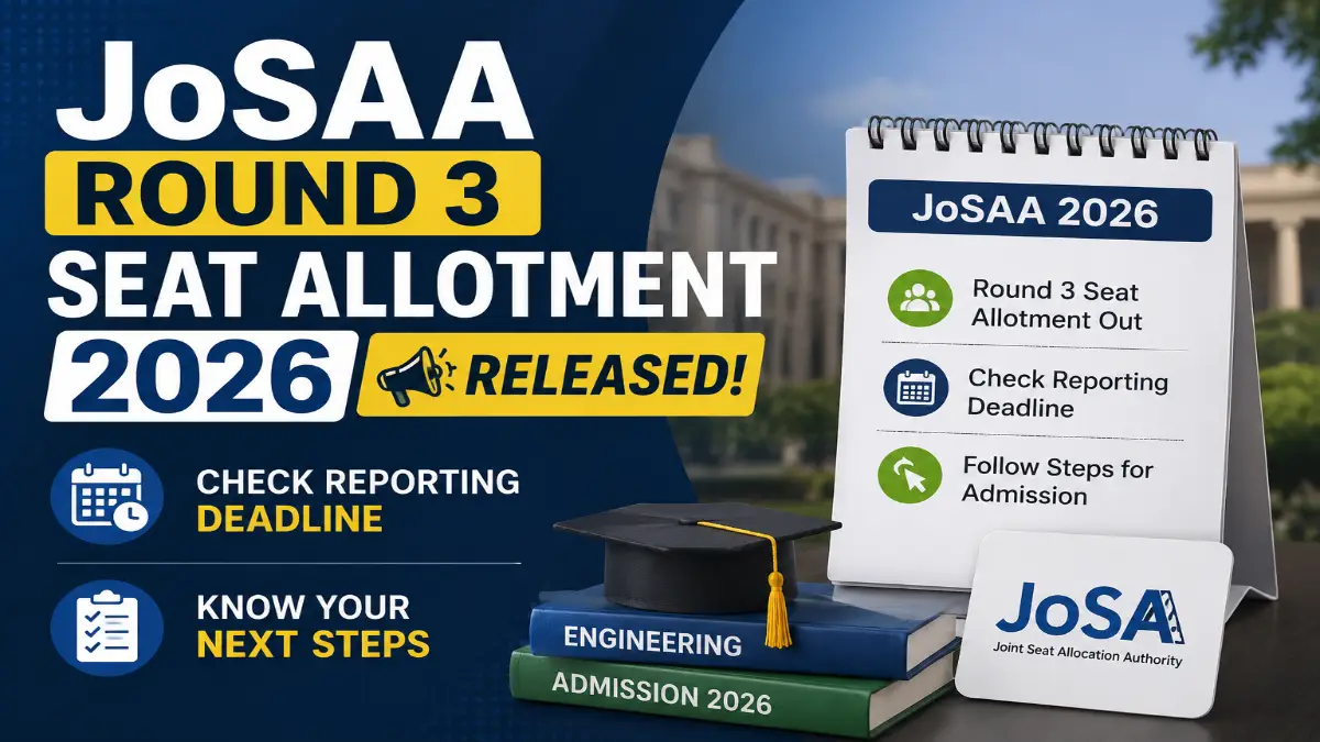 JoSAA Round 3 Seat Allotment 2026 released with reporting deadline and admission next steps.