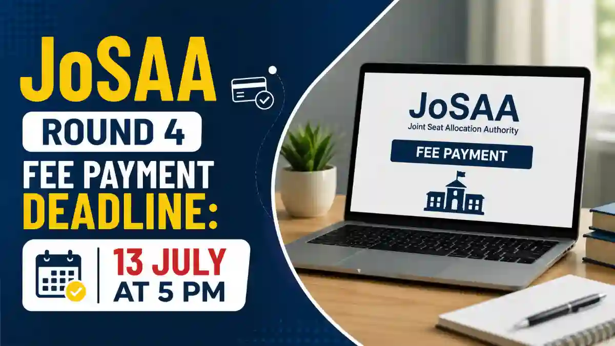 JoSAA Round 4 Fee Payment Deadline