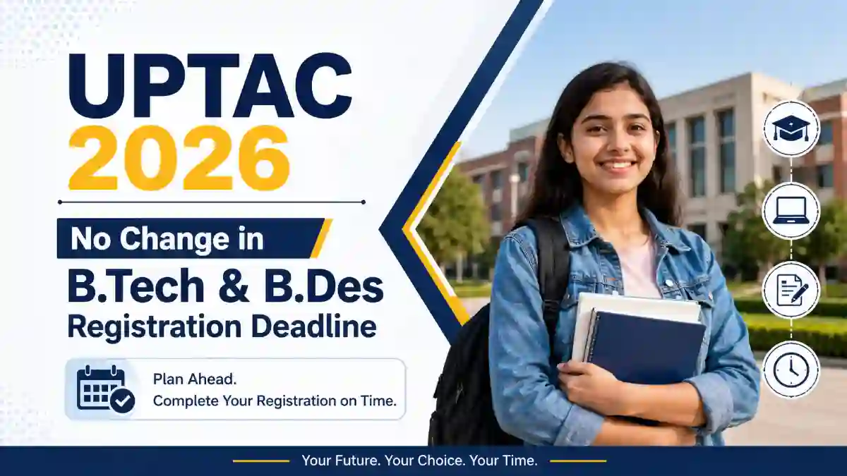 UPTAC 2026: No Change in B.Tech & B.Des Registration Deadline