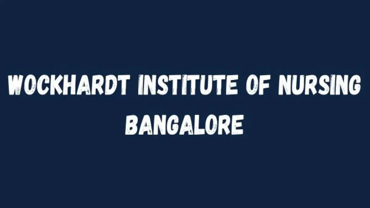 Wockhardt Institute of Nursing Bangalore