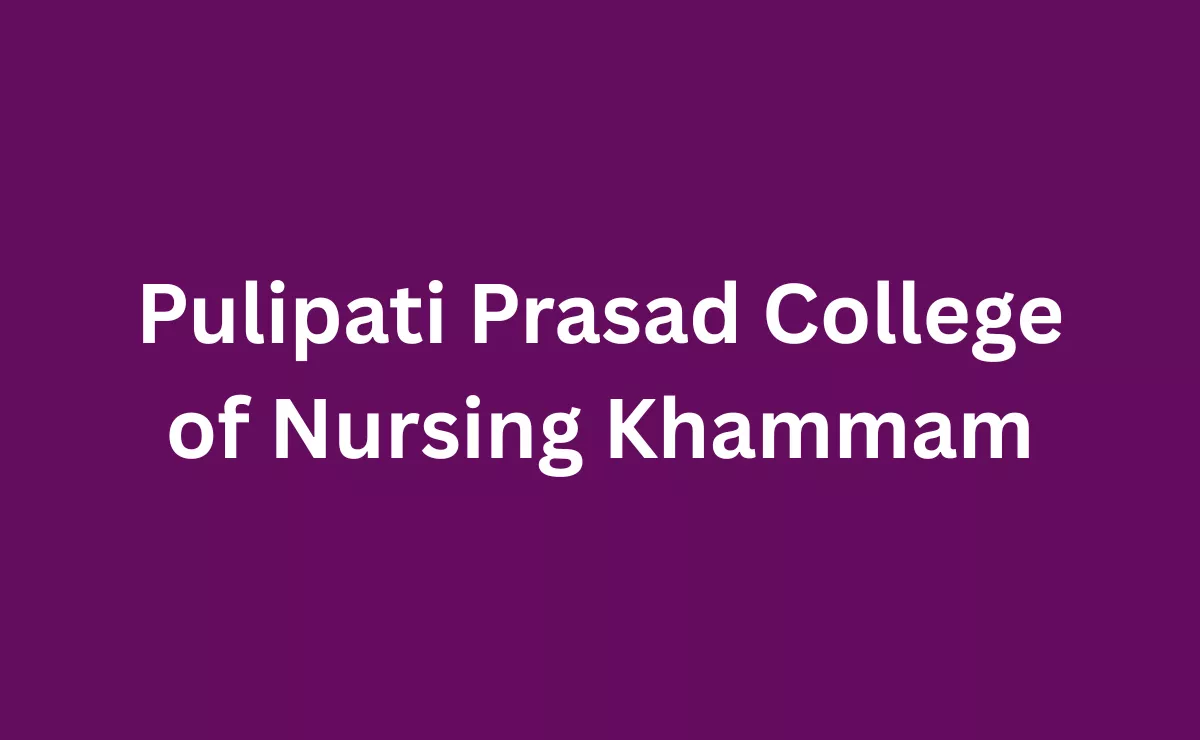 Pulipati Prasad College of Nursing Khammam